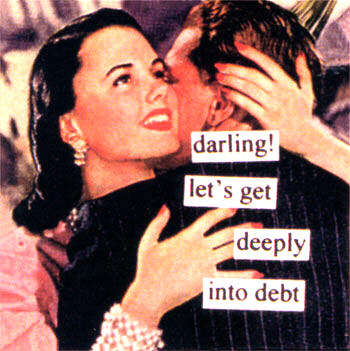 Darling! Let’s get deeply into debt.