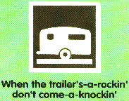 When the trailer’s-a-rockin’ don’t come-a-knockin’